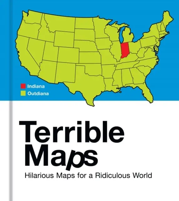 Terrible Maps : Hilarious Maps For A Ridiculous World By Michael Howe 1