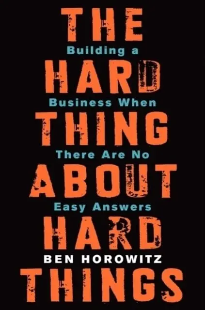 The Hard Thing About Hard Things: Building A Business When There Are No Easy Answers By Ben Horowitz 1