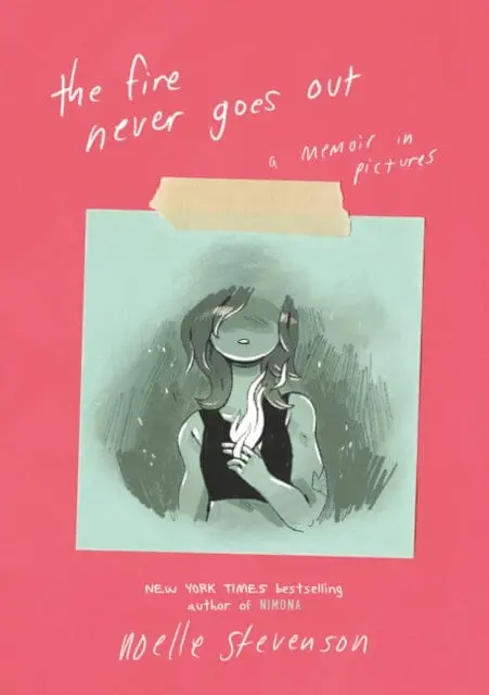 The Fire Never Goes Out : A Memoir In Pictures By Noelle Stevenson 1