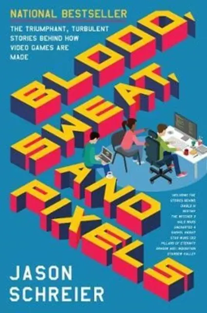 Blood, Sweat, And Pixels: The Triumphant, Turbulent Stories Behind How Video Games Are Made By Jason Schreier 1