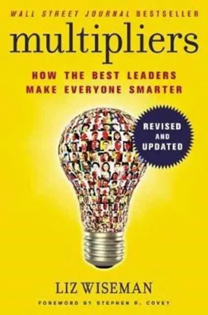 Multipliers, Revised And Updated: How The Best Leaders Make Everyone Smart By Liz Wiseman 1