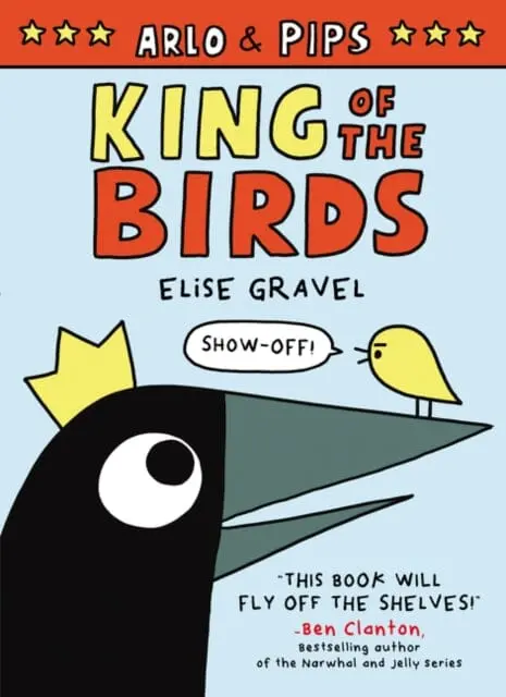 Arlo & Pips: King Of The Birds By Elise Gravel 1