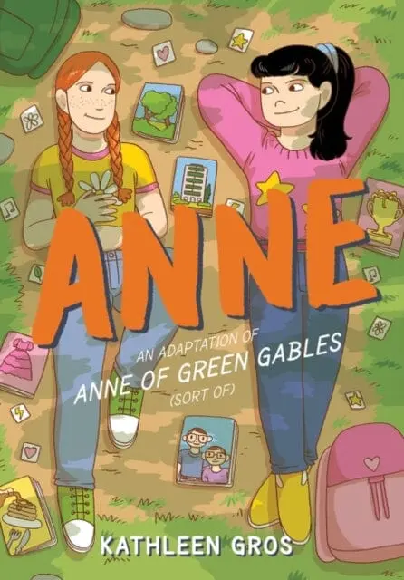 Anne: An Adaptation Of Anne Of Green Gables (Sort Of) By Kathleen Gros 1