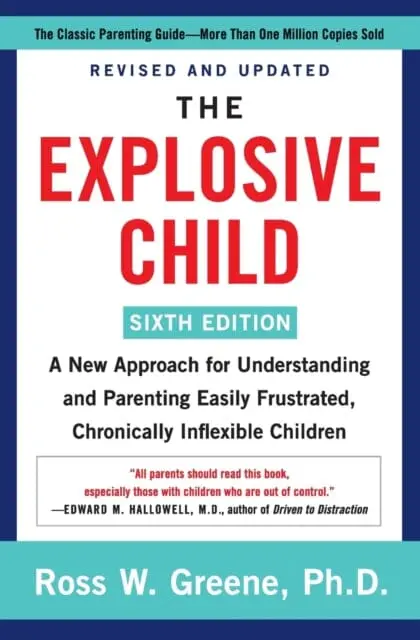 The Explosive Child [Sixth Edition] : A New Approach For Understanding And Parenting Easily Frustrated, Chronically Inflexible Children 1