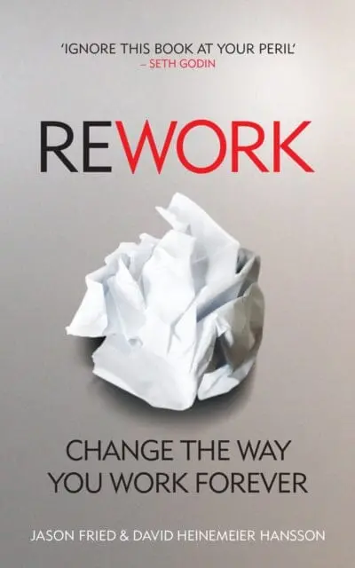 Rework: Change The Way You Work Forever By David Heinemeier Hansson 1