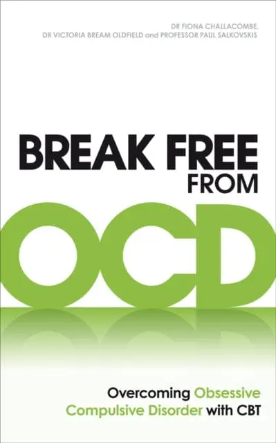 Break Free From Ocd: Overcoming Obsessive Compulsive Disorder With Cbt By Dr. Fiona Challacombe 1