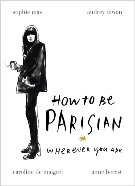 How To Be Parisian: Wherever You Are By Anne Berest 1