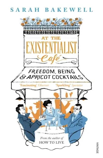 At The Existentialist Cafe: Freedom, Being, And Apricot Cocktails By Sarah Bakewell 1