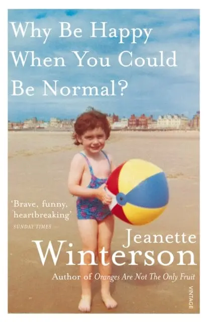 Why Be Happy When You Could Be Normal? By Jeanette Winterson 1