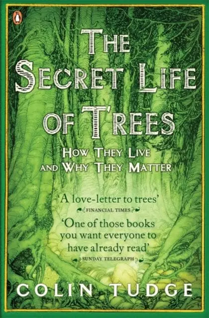 The Secret Life Of Trees: How They Live And Why They Matter By Colin Tudge 1