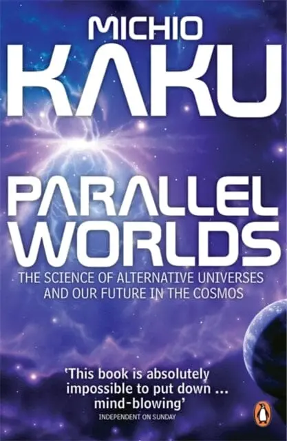Parallel Worlds: The Science Of Alternative Universes And Our Future In The Cosmos By Michio Kaku 1