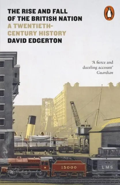 The Rise And Fall Of The British Nation: A Twentieth-Century History By David Edgerton 1