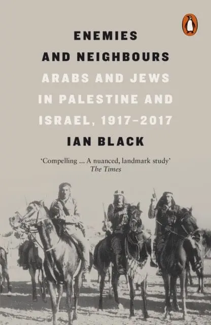 Enemies And Neighbours : Arabs And Jews In Palestine And Israel, 1917-2017 By Ian Black 1