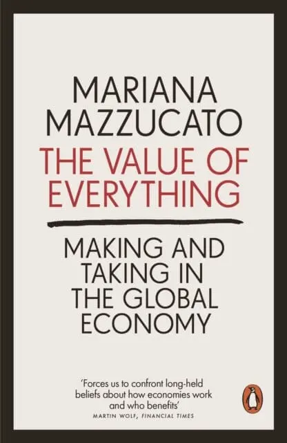 The Value Of Everything: Making And Taking In The Global Economy By Mariana Mazzucato 1