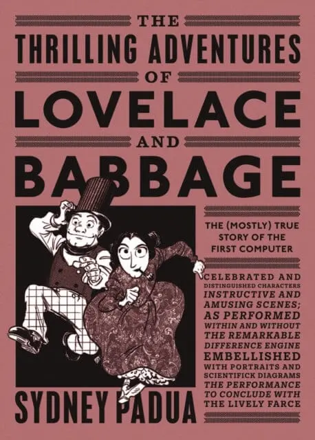 The Thrilling Adventures Of Lovelace And Babbage : The (Mostly) True Story Of The First Computer By Sydney Padua 1