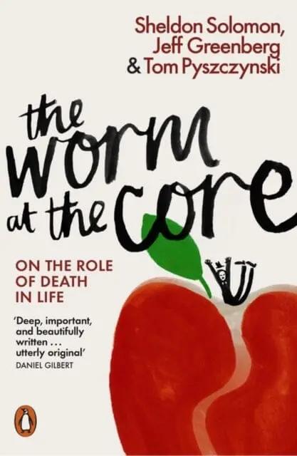 The Worm At The Core: On The Role Of Death In Life By Sheldon Solomon 1