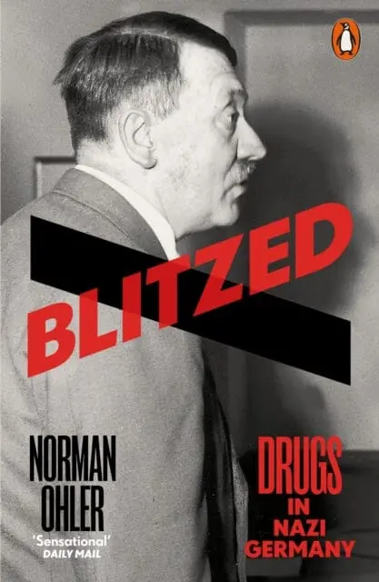 Blitzed: Drugs In Nazi Germany By Norman Ohler 1