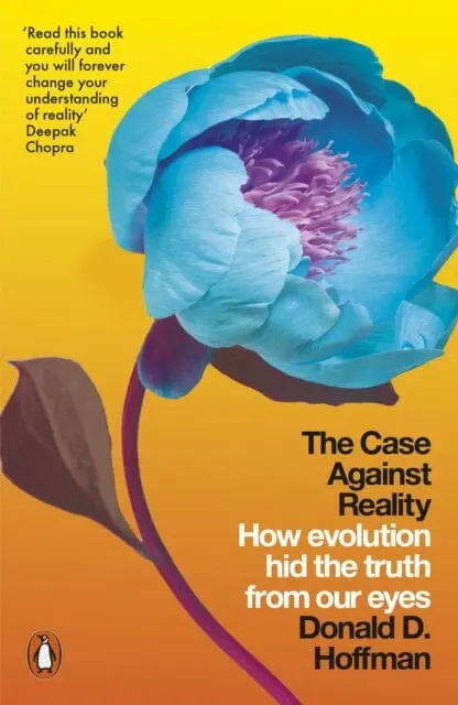The Case Against Reality: How Evolution Hid The Truth From Our Eyes By Donald D. Hoffman 1