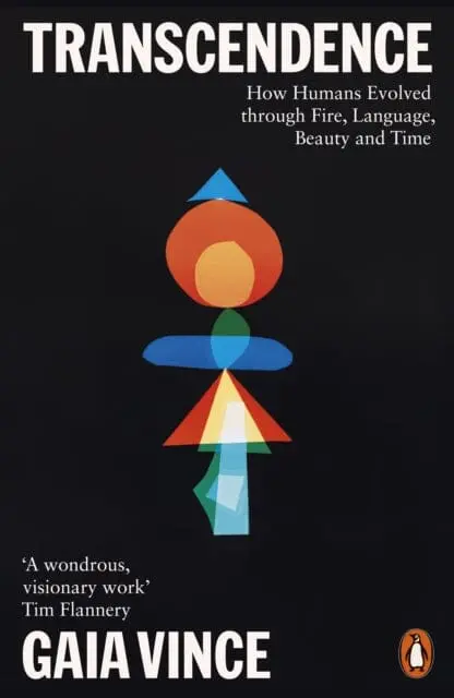 Transcendence: How Humans Evolved Through Fire, Language, Beauty, And Time By Gaia Vince 1