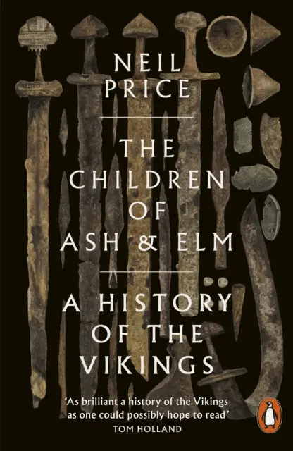 The Children Of Ash And Elm: A History Of The Vikings By Neil Price 1