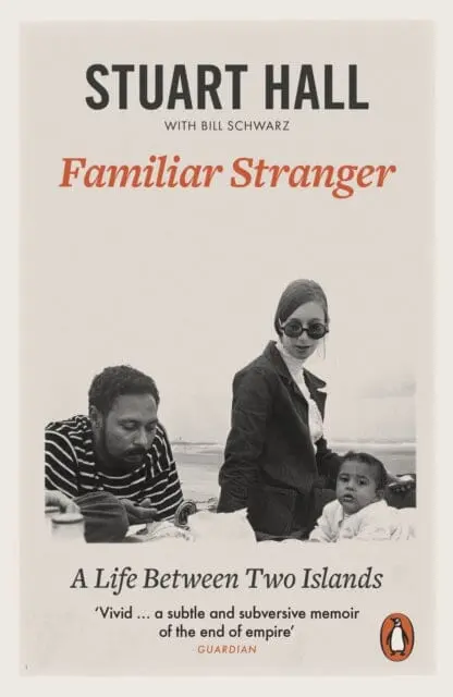 Familiar Stranger: A Life Between Two Islands By Stuart Hall 1