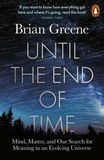 Until The End Of Time: Mind, Matter, And Our Search For Meaning In An Evolving Universe By Brian Greene 1