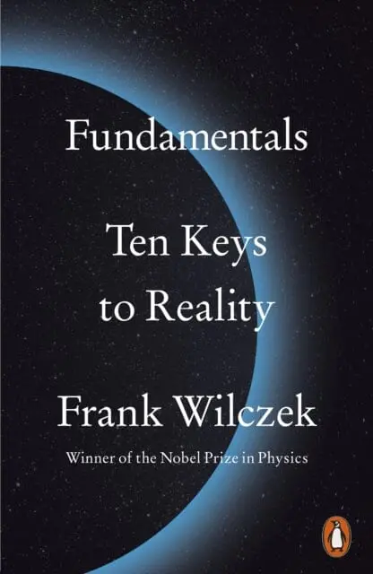 Fundamentals: Ten Keys To Reality By Frank Wilczek 1