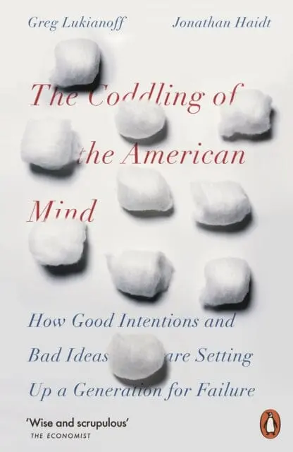 The Coddling Of The American Mind: How Good Intentions And Bad Ideas Are Setting Up A Generation For Failure By Jonathan Haidt 1