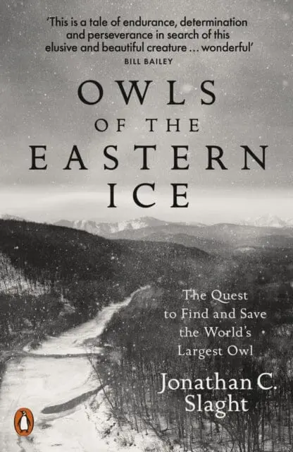 Owls Of The Eastern Ice  By Jonathan C. Slaght 1