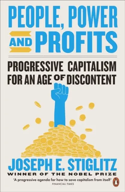 People, Power, And Profits: Progressive Capitalism For An Age Of Discontent By Joseph Stiglitz 1