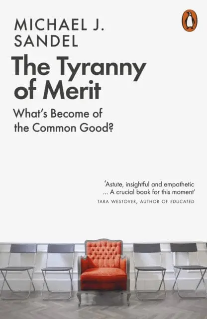 The Tyranny Of Merit: What's Become Of The Common Good? By Michael J. Sandel 1