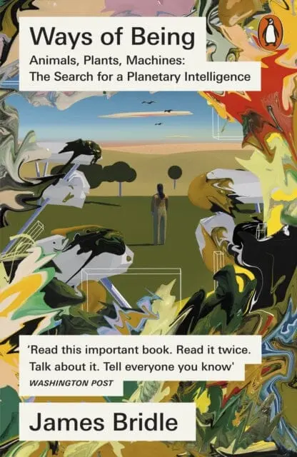 Ways Of Being : Animals, Plants, Machines: The Search For A Planetary Intelligence By James Bridle 1