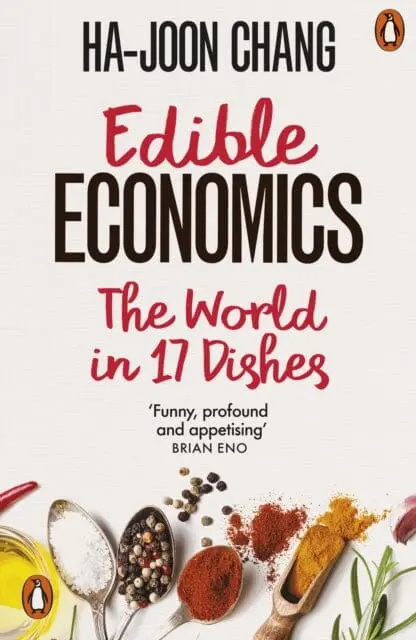 Edible Economics : The World In 17 Dishes By Ha-Joon Chang 1