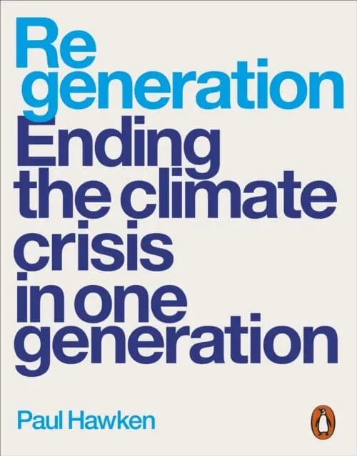 Regeneration: Ending The Climate Crisis In One Generation By Paul Hawken 1