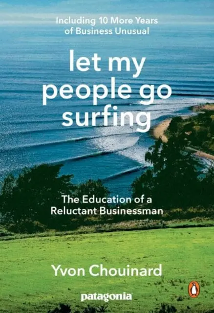 Let My People Go Surfing: The Education Of A Reluctant Businessman - Including 10 More Years Of Business As Usual By Yvon Chouinard 1