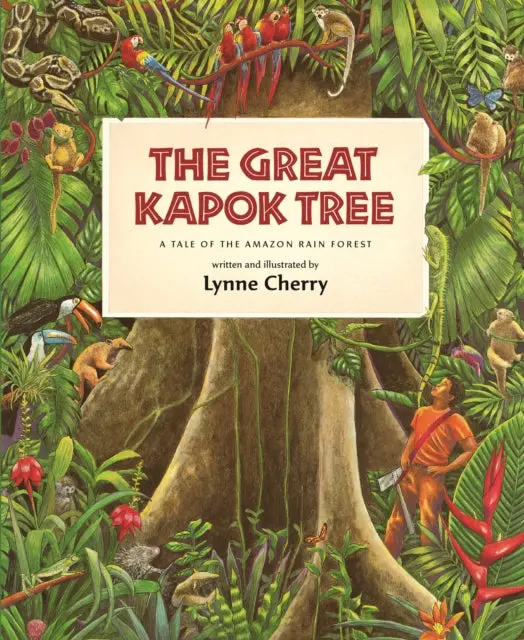 The Great Kapok Tree: A Tale Of The Amazon Rain Forest By Lynne Cherry 1