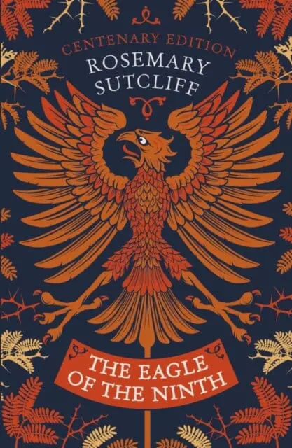 The Eagle Of The Ninth: Centenary Edition By Rosemary Sutcliff 1
