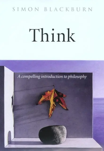 Think : A Compelling Introduction To Philosophy By Simon Blackburn 1
