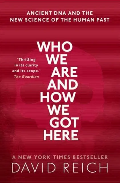 Who We Are And How We Got Here: Ancient Dna And The New Science Of The Human Past By David Reich 1