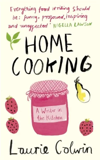 Home Cooking: A Writer In The Kitchen By Laurie Colwin 1
