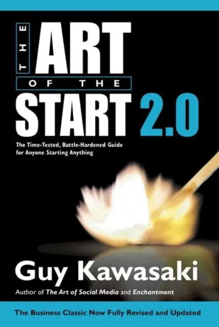 The Art Of The Start 2.0: The Time-Tested, Battle-Hardened Guide For Anyone Starting Anything By Guy Kawasaki 1