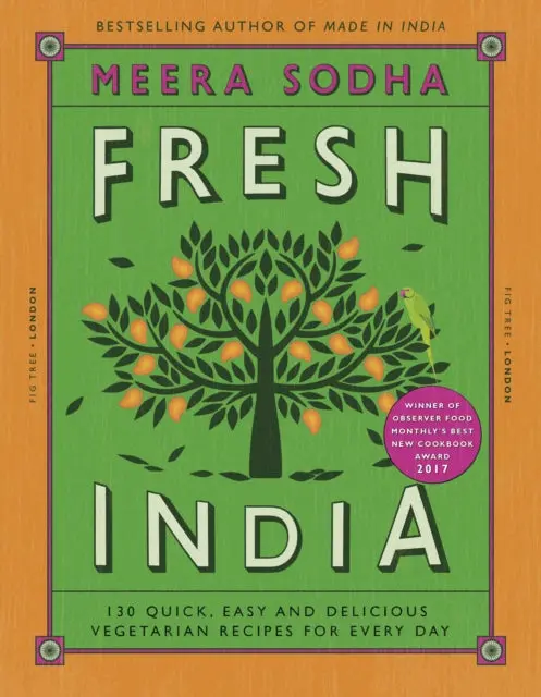 Fresh India: 130 Quick, Easy And Delicious Vegetarian Recipes For Every Day By Meera Sodha 1