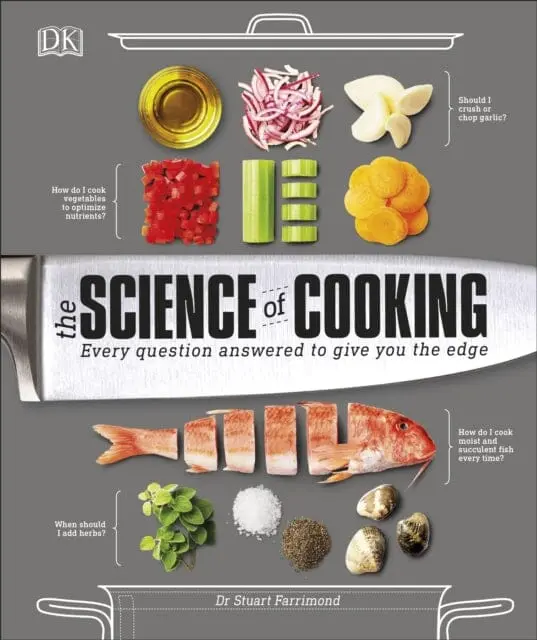 The Science Of Cooking: Every Question Answered To Perfect Your Cooking By Dr. Stuart Farrimond 1