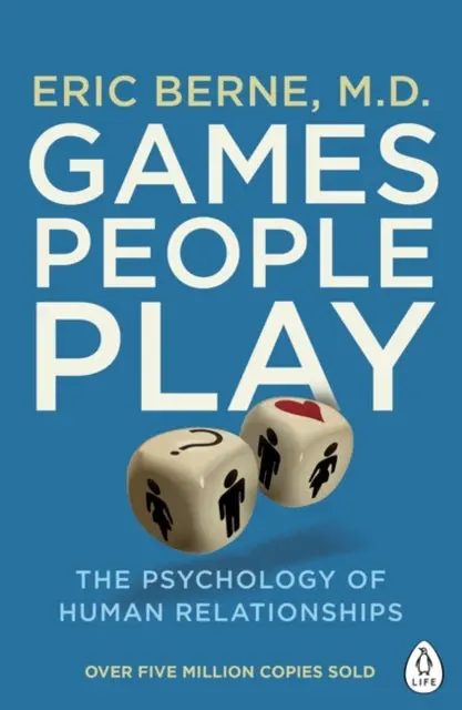 Games People Play: The Psychology Of Human Relationships By Eric Berne 1