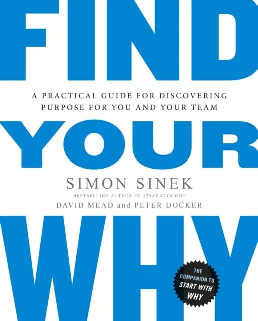 Find Your Why: A Practical Guide For Discovering Purpose For You And Your Team By Simon Sinek 1