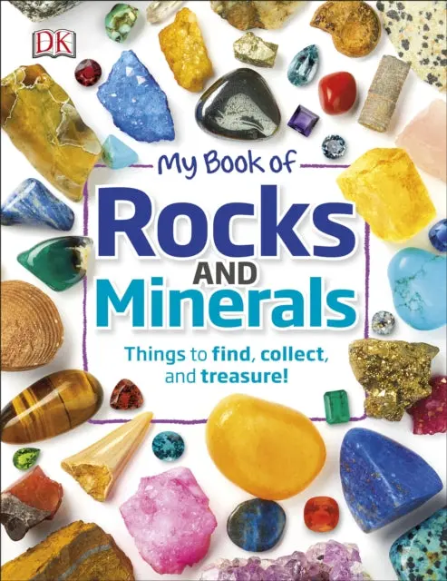 My Book Of Rocks And Minerals: Things To Find, Collect, And Treasure By Dr Devin Dennie 1