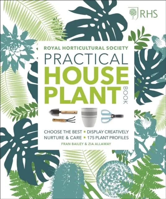 Rhs Practical House Plant Book: Choose The Best, Display Creatively, Nurture And Care, 175 Plant Profiles By Zia Allaway 1