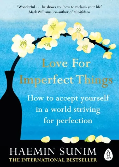 Love For Imperfect Things: How To Accept Yourself In A World Striving For Perfection By Haemin Sunim 1