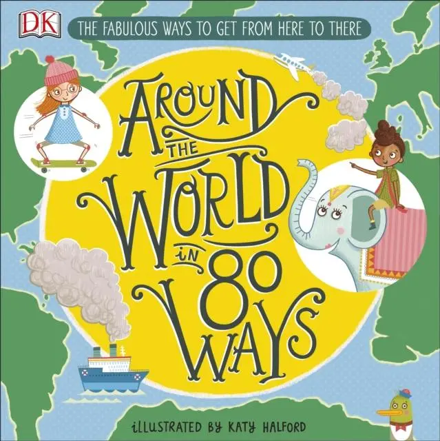 Around The World In 80 Ways : The Fabulous Inventions That Get Us From Here To There 1