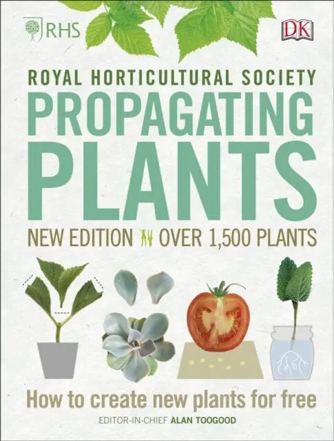 Rhs Propagating Plants: How To Create New Plants For Free By Alan Toogood 1